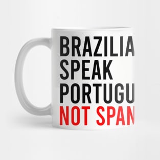 Brazilians speak portuguese not spanish Mug
